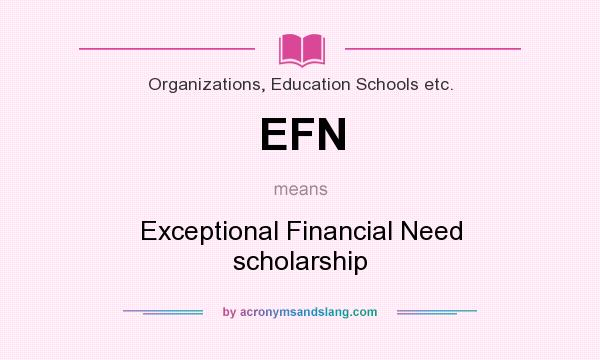 What does EFN mean? It stands for Exceptional Financial Need scholarship