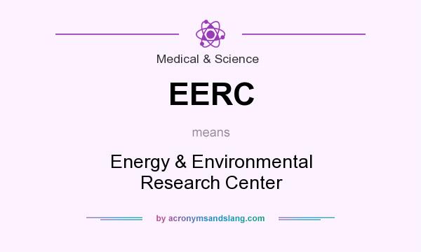 What does EERC mean? It stands for Energy & Environmental Research Center
