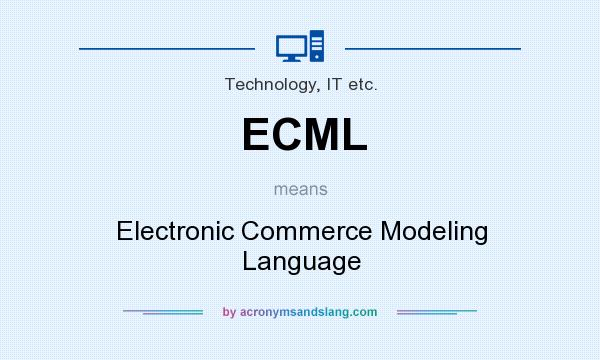 What does ECML mean? It stands for Electronic Commerce Modeling Language