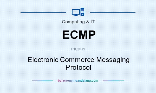 What does ECMP mean? It stands for Electronic Commerce Messaging Protocol