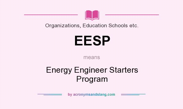 What does EESP mean? It stands for Energy Engineer Starters Program