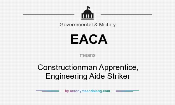 What does EACA mean? It stands for Constructionman Apprentice, Engineering Aide Striker