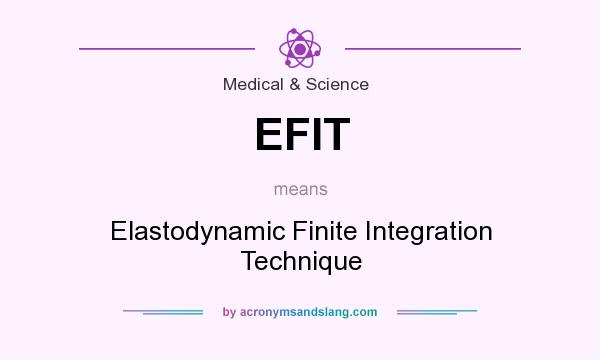 What does EFIT mean? It stands for Elastodynamic Finite Integration Technique