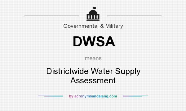 What does DWSA mean? It stands for Districtwide Water Supply Assessment