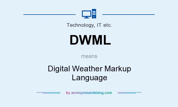 What does DWML mean? It stands for Digital Weather Markup Language