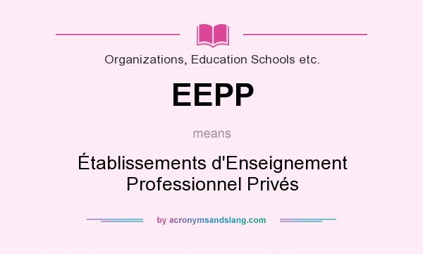 What does EEPP mean? It stands for Établissements d`Enseignement Professionnel Privés