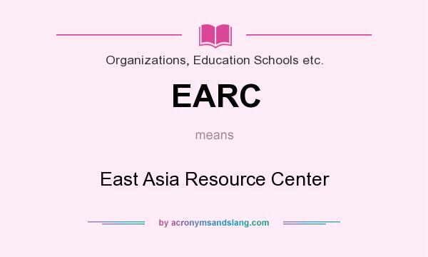 What does EARC mean? It stands for East Asia Resource Center