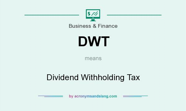 What does DWT mean? It stands for Dividend Withholding Tax