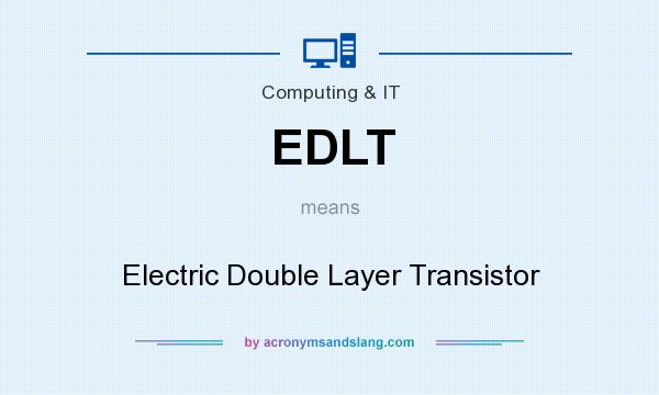What does EDLT mean? It stands for Electric Double Layer Transistor