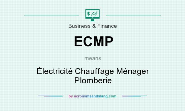 What does ECMP mean? It stands for Électricité Chauffage Ménager Plomberie