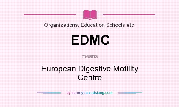 What does EDMC mean? It stands for European Digestive Motility Centre