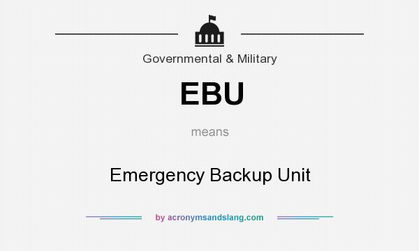 What does EBU mean? It stands for Emergency Backup Unit