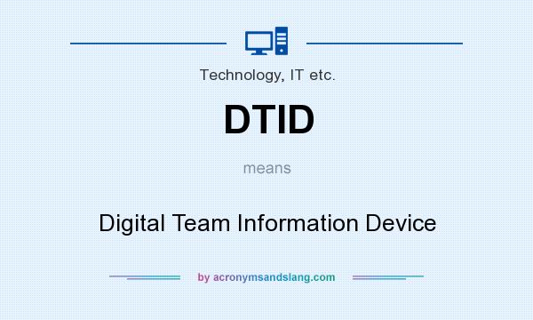 What does DTID mean? It stands for Digital Team Information Device