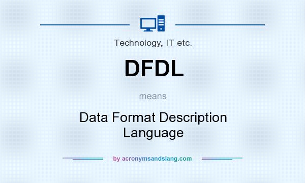 What does DFDL mean? It stands for Data Format Description Language