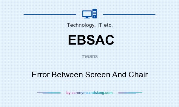 What does EBSAC mean? It stands for Error Between Screen And Chair