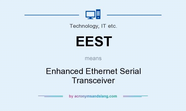 What does EEST mean? It stands for Enhanced Ethernet Serial Transceiver