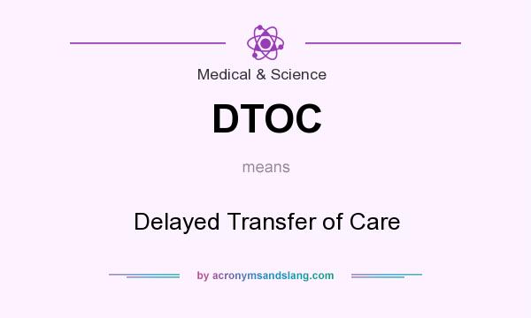 What does DTOC mean? It stands for Delayed Transfer of Care