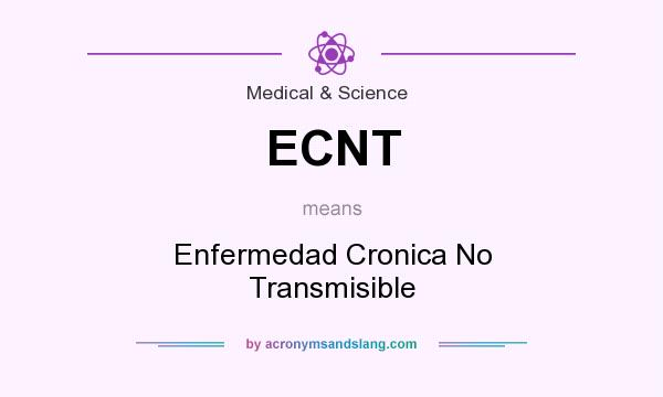 What does ECNT mean? It stands for Enfermedad Cronica No Transmisible