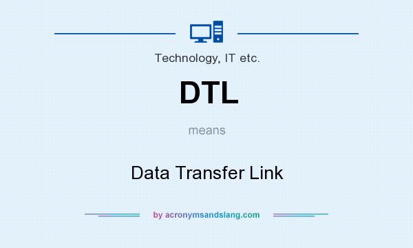 What does DTL mean? It stands for Data Transfer Link