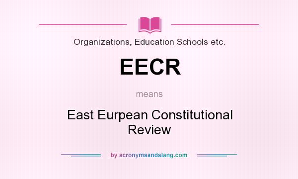 What does EECR mean? It stands for East Eurpean Constitutional Review
