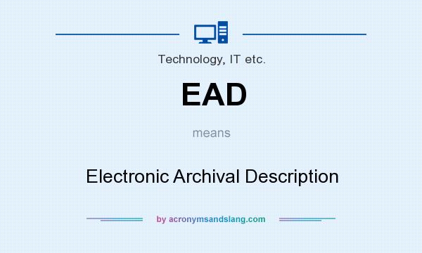 What does EAD mean? It stands for Electronic Archival Description