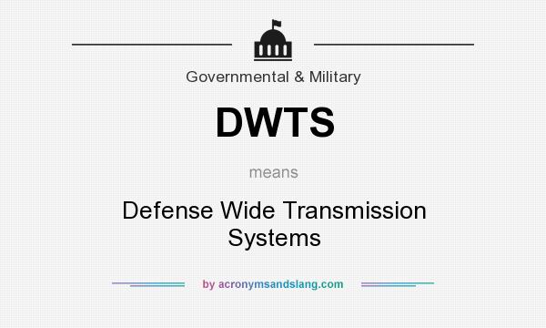What does DWTS mean? It stands for Defense Wide Transmission Systems