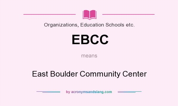 What does EBCC mean? It stands for East Boulder Community Center