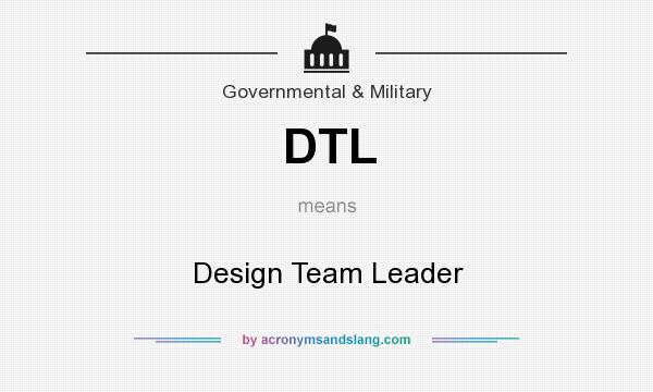 What does DTL mean? It stands for Design Team Leader