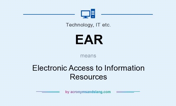 What does EAR mean? It stands for Electronic Access to Information Resources