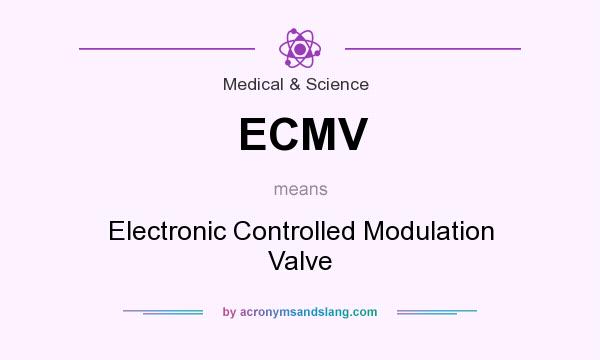What does ECMV mean? It stands for Electronic Controlled Modulation Valve