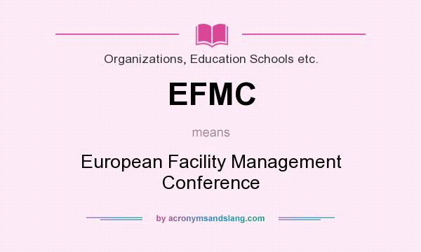 What does EFMC mean? It stands for European Facility Management Conference