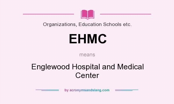 What does EHMC mean? It stands for Englewood Hospital and Medical Center