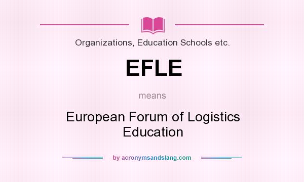 What does EFLE mean? It stands for European Forum of Logistics Education