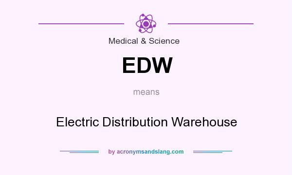 What does EDW mean? It stands for Electric Distribution Warehouse