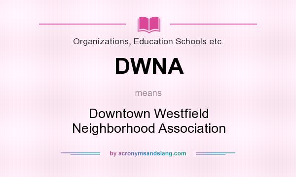What does DWNA mean? It stands for Downtown Westfield Neighborhood Association