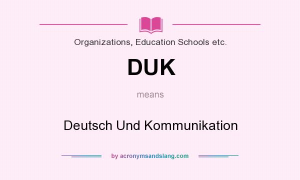 What does DUK mean? It stands for Deutsch Und Kommunikation