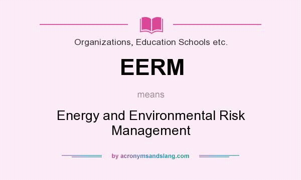What does EERM mean? It stands for Energy and Environmental Risk Management