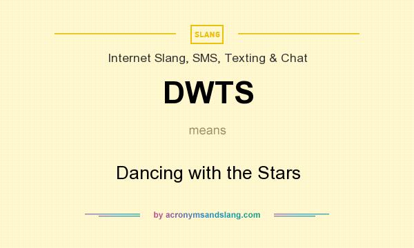 What does DWTS mean? It stands for Dancing with the Stars