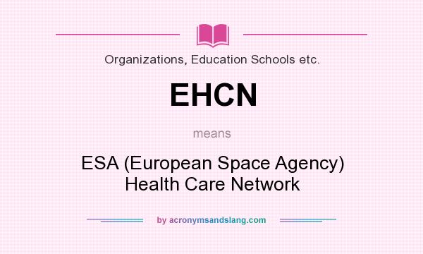 What does EHCN mean? It stands for ESA (European Space Agency) Health Care Network