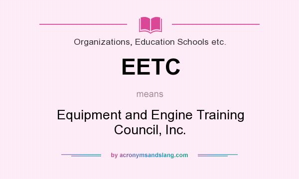 What does EETC mean? It stands for Equipment and Engine Training Council, Inc.