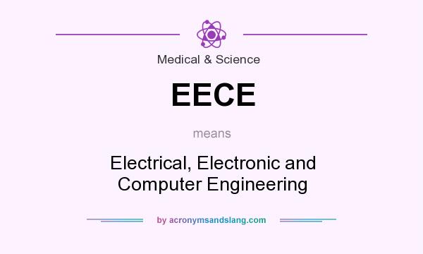 What does EECE mean? It stands for Electrical, Electronic and Computer Engineering
