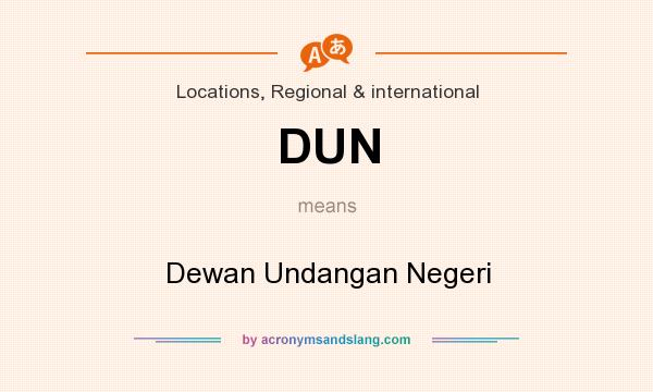 What does DUN mean? It stands for Dewan Undangan Negeri