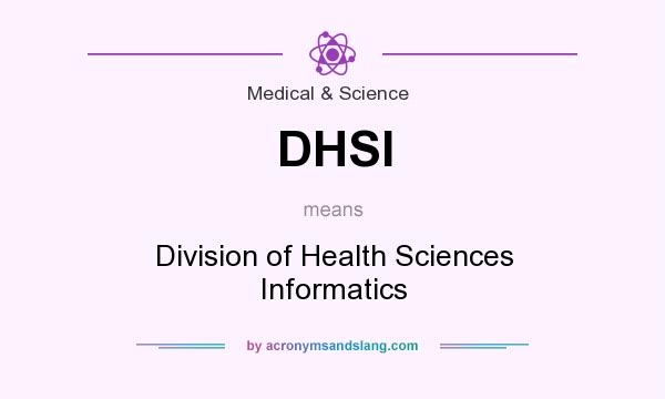 What does DHSI mean? It stands for Division of Health Sciences Informatics
