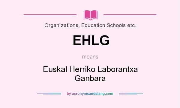 What does EHLG mean? It stands for Euskal Herriko Laborantxa Ganbara