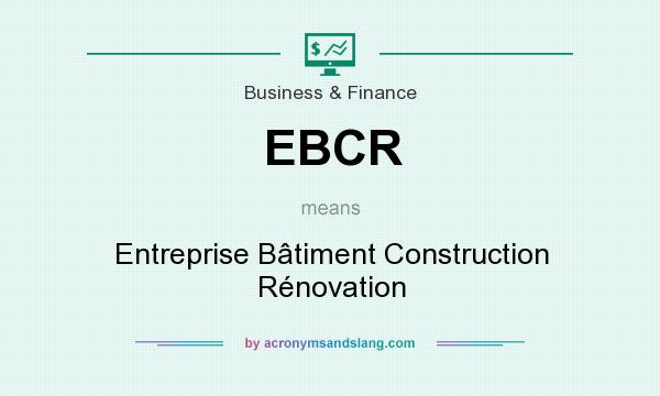 What does EBCR mean? It stands for Entreprise Bâtiment Construction Rénovation