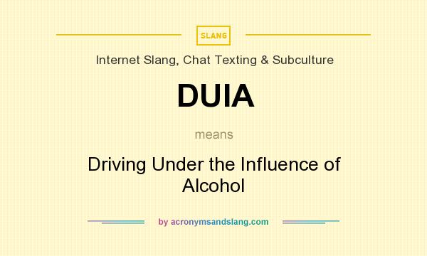 What does DUIA mean? It stands for Driving Under the Influence of Alcohol