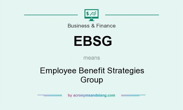 What does EBSG mean? It stands for Employee Benefit Strategies Group
