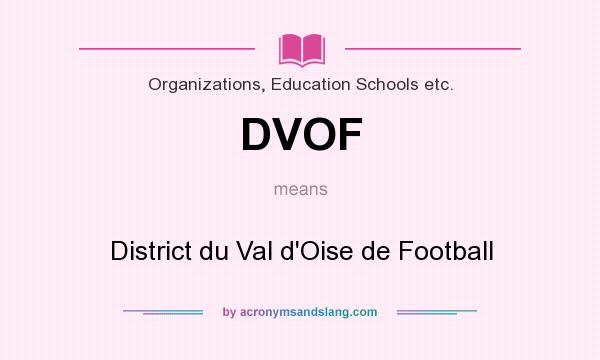 What does DVOF mean? It stands for District du Val d`Oise de Football