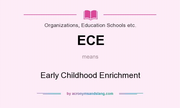 What does ECE mean? It stands for Early Childhood Enrichment