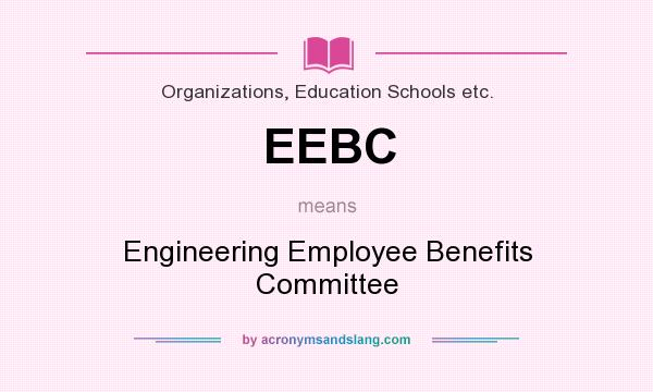 What does EEBC mean? It stands for Engineering Employee Benefits Committee